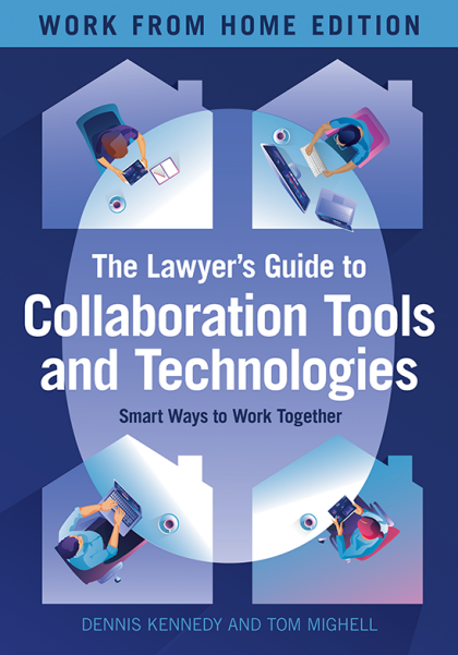 The Lawyer's Guide to Collaboration Tools and Technologies: Smart Ways to Work Together - Work From Home Edition - Dennis M Kennedy