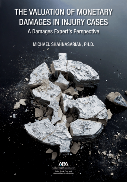 The Valuation of Monetary Damages in Injury Cases: A Damages Expert's Perspective - Michael Shahnasarian