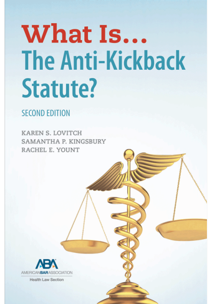 What Is...The Anti-Kickback Statute? - 2nd Edition - Karen S Lovitch