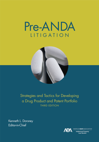 Pre-ANDA Litigation: Strategies and Tactics for Developing a Drug Product and Patent Portfolio - 3rd Edition - Kenneth Laurence Dorsney