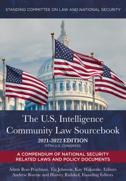 The U.S. Intelligence Community Law Sourcebook 2021-2022 Edition: A Compendium of National Security Related Laws and Policy Documents - Adam Ross Pearlman