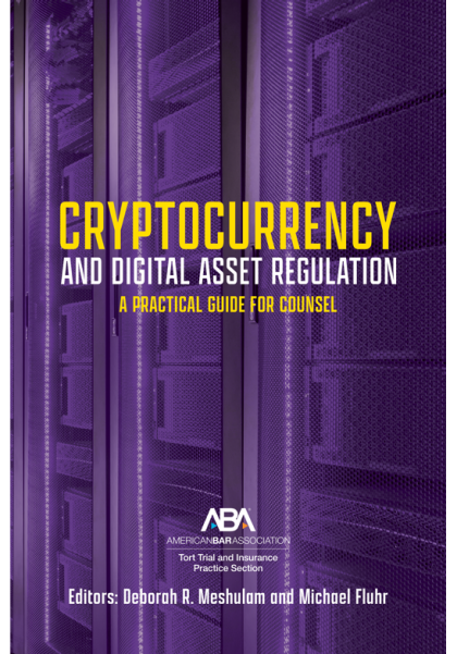 Cryptocurrency and Digital Asset Regulation: A Practical Guide for Multinational Counsel and Transactional Lawyers - Deborah R Meshulam
