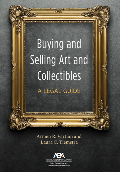 Buying and Selling Art and Collectibles: A Legal Guide - Armen R Vartian