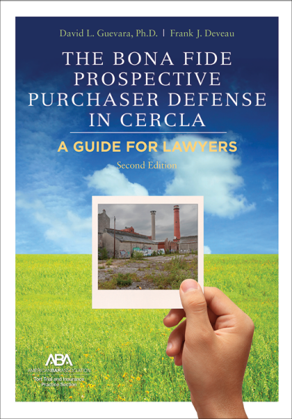 The Bona Fide Prospective Purchaser Defense in CERCLA: A Guide For Lawyers - 2nd Edition - David Lee Guevara