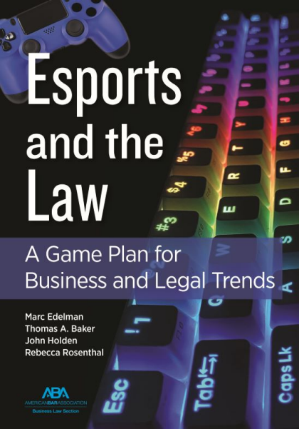 Esports and the Law: A Game Plan for Business and Legal Trends - Marc Edelman