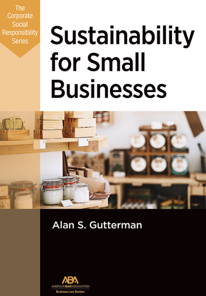 Sustainability for Small Businesses: The Corporate Social Responsibility Series - Alan S Gutterman