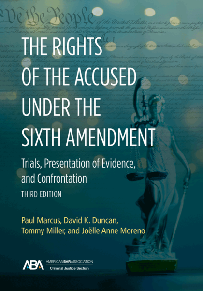The Rights of the Accused under the Sixth Amendment: Trials, Presentation of Evidence, and Confrontation - 3rd Edition - Paul Marcus