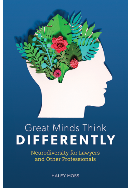 Great Minds Think Differently: Neurodiversity for Lawyers and Other Professionals - Haley Moss