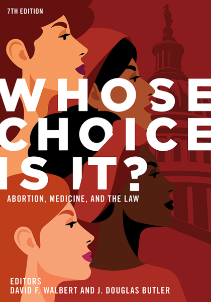 Whose Choice Is It? Abortion, Medicine, and the Law - 7th Edition - David F Walbert