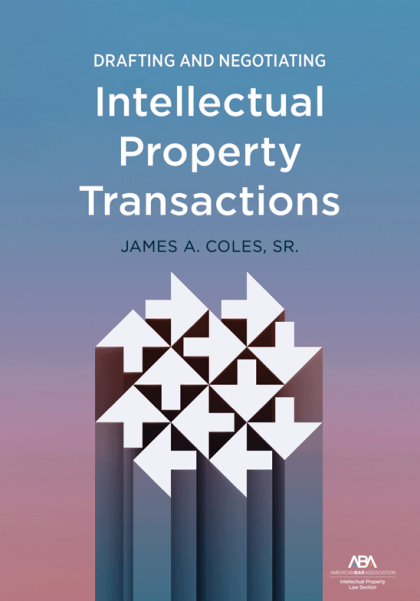 Drafting and Negotiating Intellectual Property Transactions - James A Coles