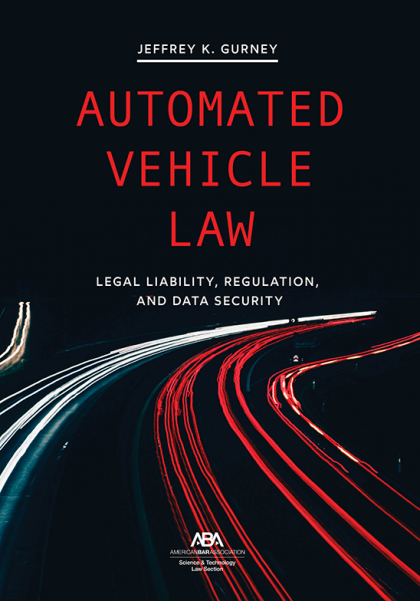 Automated Vehicle Law: Legal Liability, Regulation, and Data Security - Jeffrey Kenneth Gurney