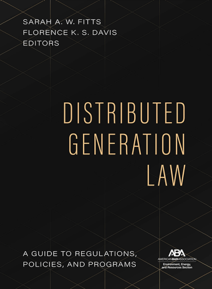 Distributed Generation Law: A Guide to Regulations, Policies, and Programs - Sarah A . W. Fitts
