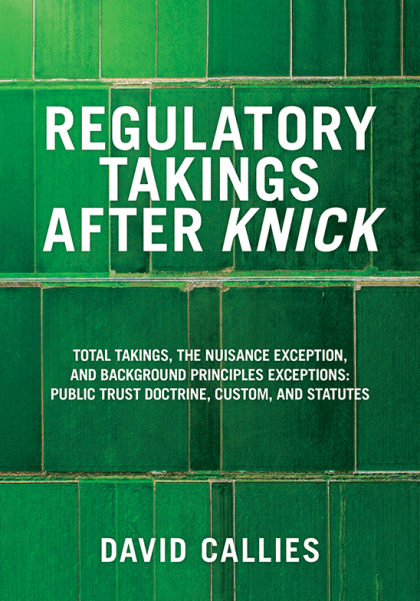 Regulatory Takings after Knick: Total Takings, the Nuisance Exception, and Background Principles Exceptions: Public Trust Doctrine, Custom, and Statutes. - David Lee Callies