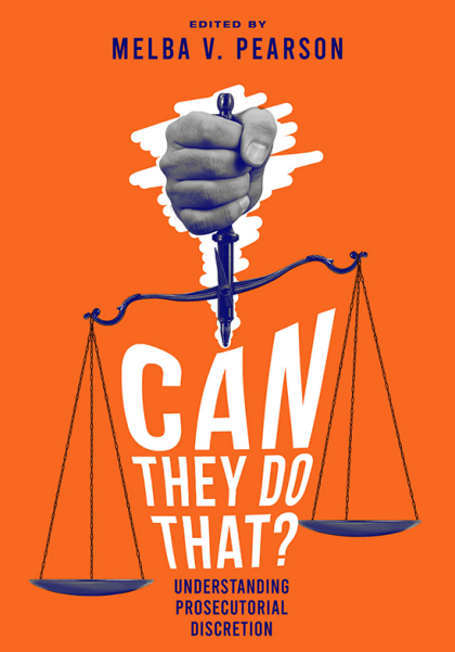 Can They Do That? Understanding Prosecutorial Discretion - Melba V Pearson