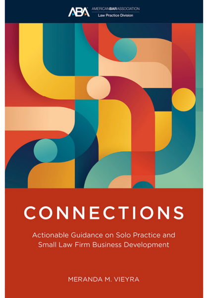 Connections: Actionable Guidance on Solo Practice and Small Law Firm Business Development - Meranda M Vieyra