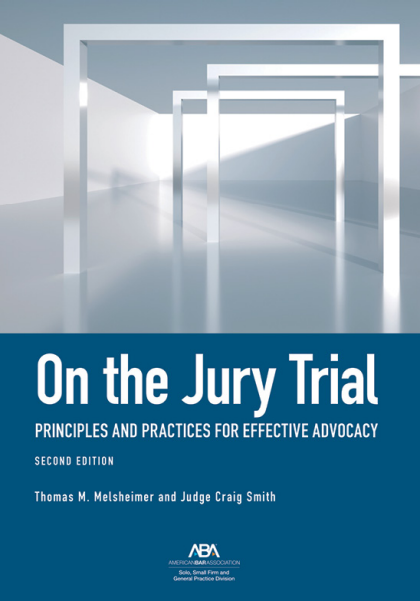 On the Jury Trial: Principles and Practices for Effective Advocacy - 2nd Edition - Thomas Melsheimer