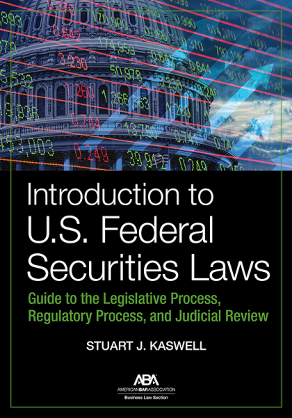 Introduction to U.S. Federal Securities Laws: Guide to the Legislative Process, Regulatory Process, and Judicial Review - Stuart J Kaswell
