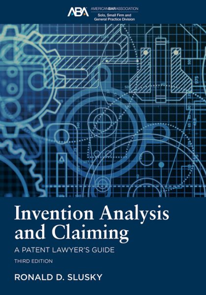 Invention Analysis and Claiming: A Patent Lawyer's Guide - 3rd Edition - Ronald D Slusky