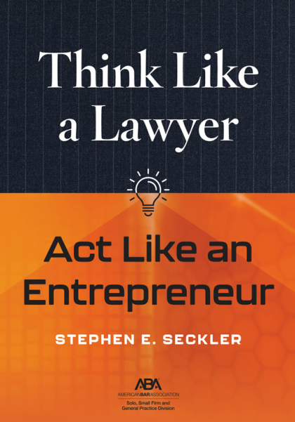 Think Like a Lawyer, Act Like an Entrepreneur - Stephen E Seckler