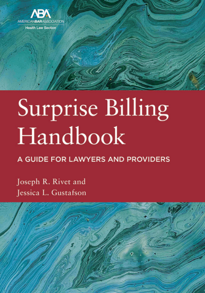 Surprise Billing Handbook: A Guide for Lawyers and Providers - Joseph L Rivet