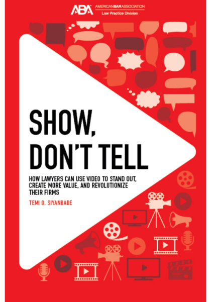 Show, Don't Tell: How Lawyers Can Use Video to Stand Out and Revolutionize Their Firms - Temi O Siyanbade