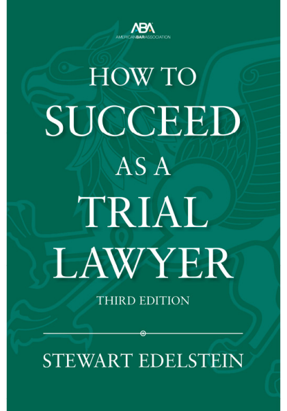 How to Succeed as a Trial Lawyer - 3rd Edition - Stewart Edelstein