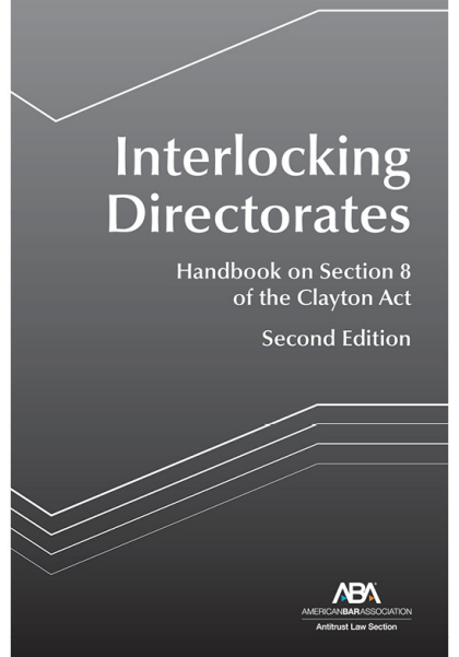 Interlocking Directorates: Handbook on Section 8 of the Clayton Act - 2nd Edition