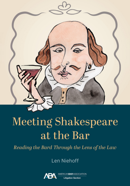 Meeting Shakespeare at the Bar: Reading the Bard Through the Lens of the Law - Len Niehoff