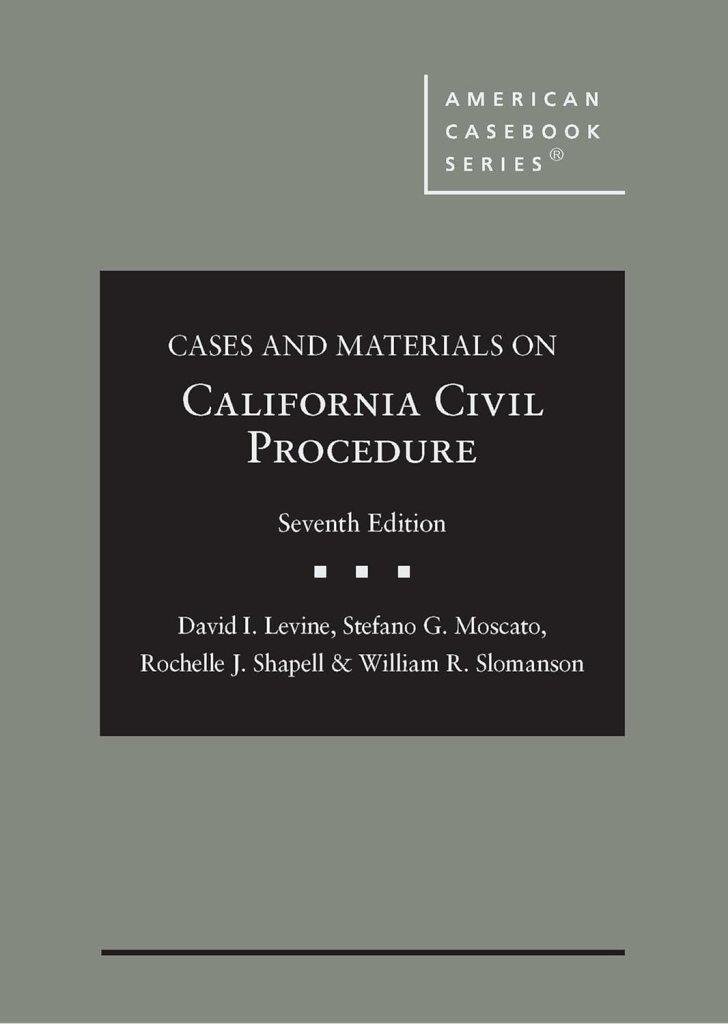 Cases and Materials on California Civil Procedure - 7th Edition - David I. Levine