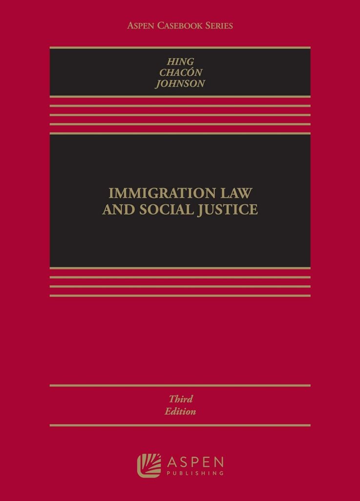 Immigration Law and Social Justice - 3rd Edition - Bill Ong Hing