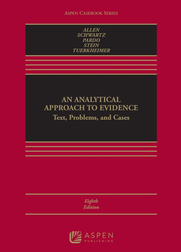 An Analytical Approach to Evidence: Text, Problems, and Cases - 8th Edition - Ronald J. Allen