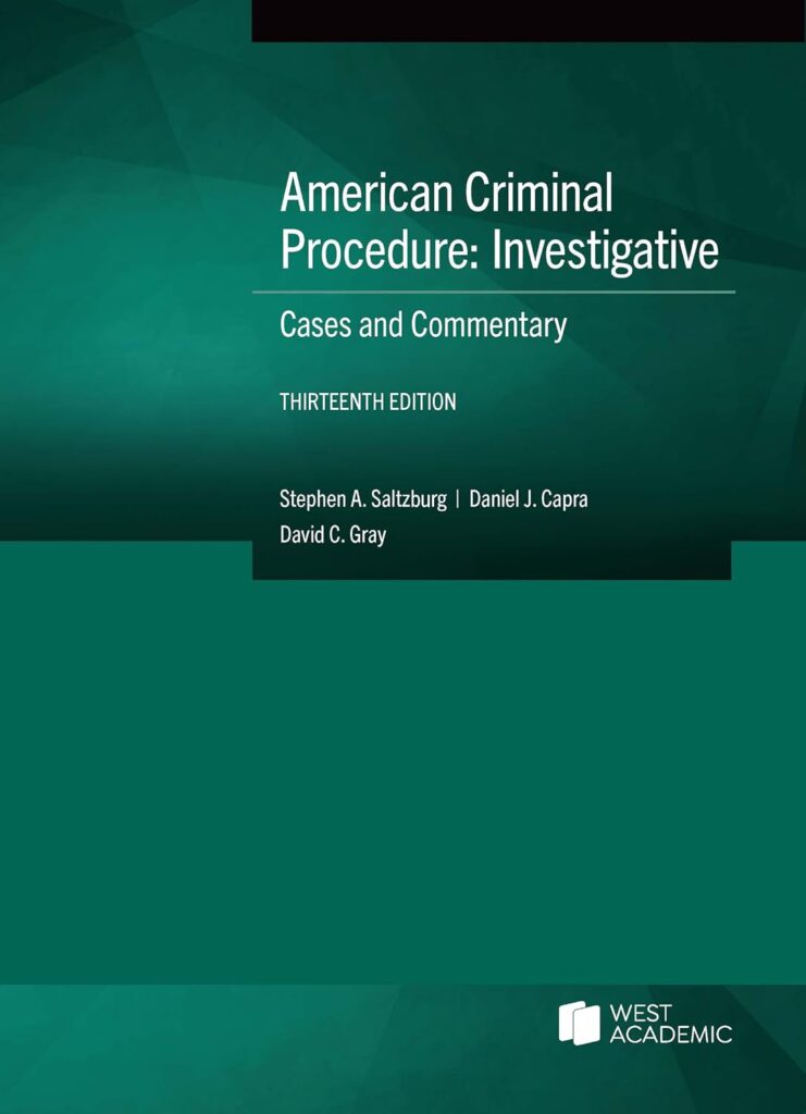 American Criminal Procedure: Investigative, Cases and Commentary - 13th Edition - Stephen A. Saltzburg