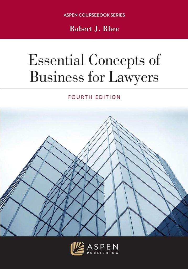 Essential Concepts of Business for Lawyers - 4th Edition - Robert J. Rhee
