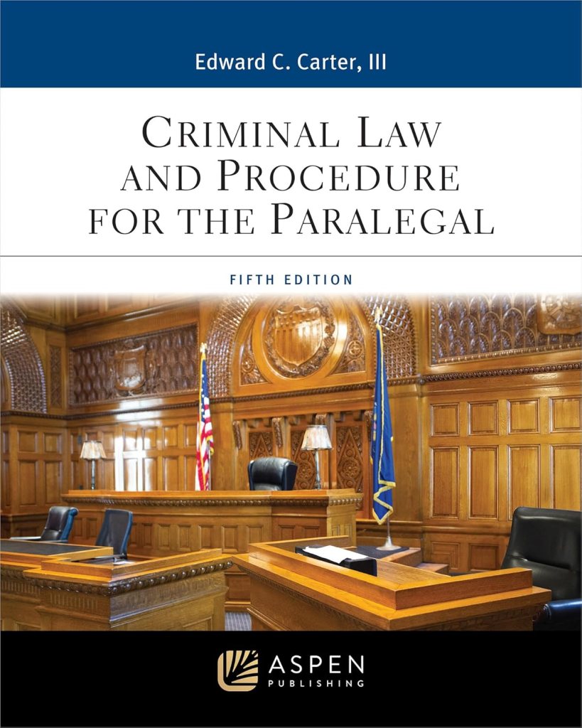 Criminal Law and Procedure for the Paralegal - 5th Edition - Edward C. Carter