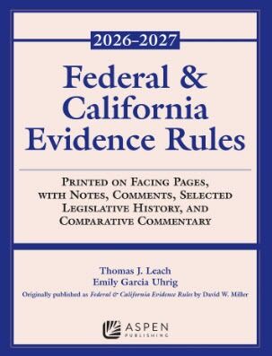 Federal and California Evidence Rules: 2026-2027 Edition - Thomas J. Leach