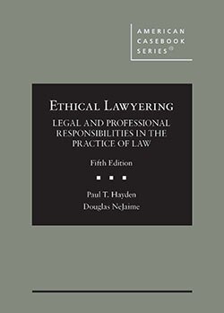 Ethical Lawyering: Legal and Professional Responsibilities in the Practice of Law - 5th Edition - Paul T. Hayden
