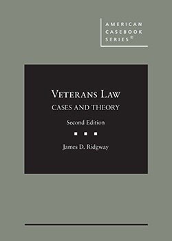 Veterans Law: Cases and Theory - 2nd Edition - James D. Ridgway