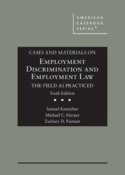 Cases and Materials on Employment Discrimination and Employment Law, the Field as Practiced - 6th Edition - Samuel Estreicher