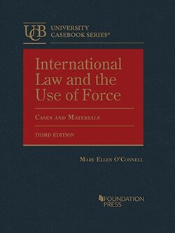 International Law and the Use of Force, Cases and Materials - 3rd Edition - Mary Ellen O'Connell