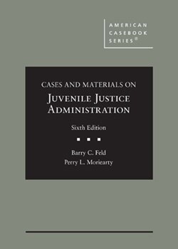 Cases and Materials on Juvenile Justice Administration - 6th Edition - Barry C. Feld