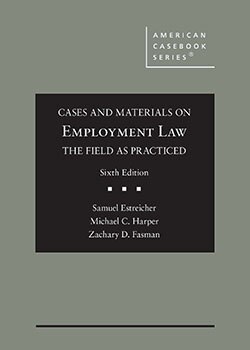 Cases and Materials on Employment Law, the Field as Practiced - 6th Edition - Samuel Estreicher