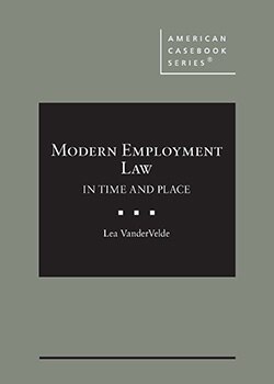 Modern Employment Law: In Time and Place - Lea VanderVelde