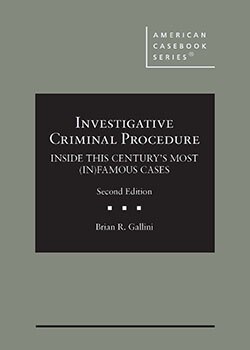 Investigative Criminal Procedure: Inside This Century's Most (In)Famous Cases - 2nd Edition - Brian R. Gallini