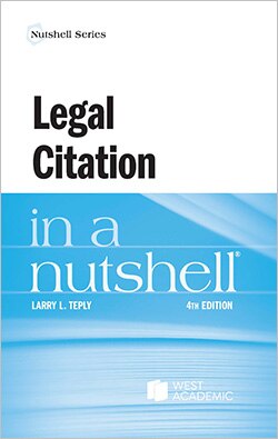 Legal Citation in a Nutshell - 4th Edition - Larry L. Teply