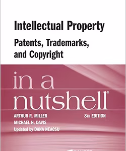 Intellectual Property, Patents, Trademarks, and Copyright in a Nutshell 8th Edition Dana Neacsu ISBN 9798317702632, 979-8317702632 & 9798317705428