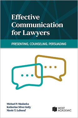 Effective Communication for Lawyers: Presenting, Counseling, Persuading - Michael P. Maslanka