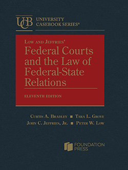 Low and Jeffries’ Federal Courts and the Law of Federal-State Relations - 11th Edition - Curtis A. Bradley