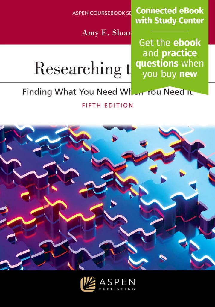 Researching the Law: Finding What You Need When You Need it - 5th Edition - Amy E. Sloan