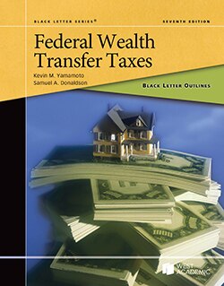 Black Letter Outline on Federal Wealth Transfer Taxes - 7th Edition - Kevin M. Yamamoto
