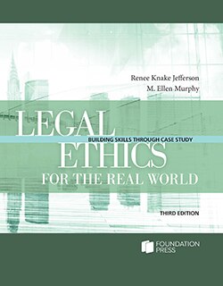 Legal Ethics for the Real World: Building Skills Through Case Study - 3rd Edition - Renee Knake Jefferson